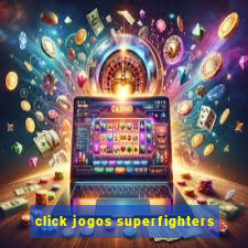 click jogos superfighters